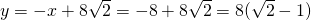 y=-x+8\sqrt{2}=-8+8\sqrt{2}=8(\sqrt{2}-1)