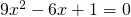 9x^{2}-6x+1=0