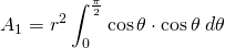 {\displaystyle A_{1}=r^{2} \int_{0}^{\frac{\pi}{2}} \cos \theta \cdot \cos \theta \; d \theta }