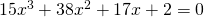 15x^{3}+38x^{2}+17x+2=0