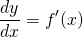 \[\frac{dy}{dx}=f'(x)\]