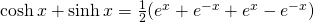 \cosh x+\sinh x=\frac{1}{2}(e^{x}+e^{-x}+e^{x}-e^{-x})