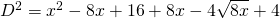 D^{2}=x^{2}-8x+16+8x-4 \sqrt{8x}+4