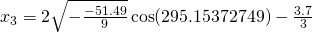 x_3=2\sqrt{-\frac{-51.49}{9}}\cos (295.15372749)-\frac{3.7}{3}