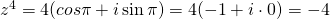 z^4=4(cos \pi+ i\sin \pi)=4(-1+ i\cdot 0)=-4