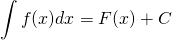 \[\int f(x) dx=F(x)+C\]