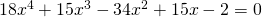 18x^{4}+15x^{3}-34x^{2}+15x-2=0