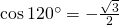 \cos 120^{\circ}=-\frac{\sqrt{3}}{2}