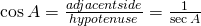 \cos A=\frac{adjacent side}{hypotenuse}=\frac{1}{\sec A}