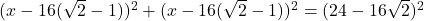 (x-16(\sqrt{2}-1))^{2}+(x-16(\sqrt{2}-1))^{2}=( 24-16\sqrt{2})^{2}