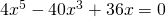 4x^{5}-40x^{3}+36x=0