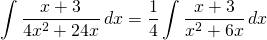 {\displaystyle \int \frac{x+3}{4x^{2}+24x}\, dx={\displaystyle \frac{1}{4}\int \frac{x+3}{x^{2}+6x}\, dx}}