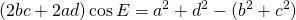 \displaystyle{(2bc+2ad)\cos E}=a^{2}+d^{2}-(b^{2}+c^{2})