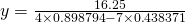 y=\frac{16.25}{4\times 0.898794-7\times 0.438371}