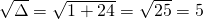 \sqrt{\Delta}=\sqrt{1+24}=\sqrt{25}=5