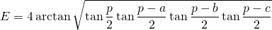 \displaystyle{E}=4\arctan {\sqrt{\tan {\frac{p}{2}} \tan {\frac{p-a}{2}} \tan {\frac{p-b}{2}} \tan {\frac{p-c}{2}}} }