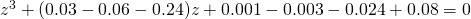 z^{3}+(0.03-0.06-0.24)z+0.001-0.003-0.024+0.08=0