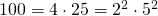 100=4 \cdot 25=2^2 \cdot 5^2