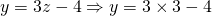 y=3z-4 \Rightarrow y=3\times3-4