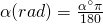 \alpha (rad)=\frac{\alpha^{\circ}\pi}{180}