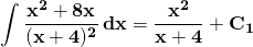 \mathbf{{\displaystyle \int \frac{x^{2}+8x}{(x+4)^{2}}\, dx =\frac{x^{2}}{x+4}+C_{1}}}