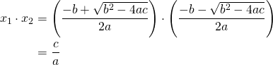 \begin{equation*} \begin{split} x_1 \cdot x_2&=\left(\frac{-b+\sqrt{b^2-4ac}}{2a}\right) \cdot \left(\frac{-b-\sqrt{b^2-4ac}}{2a}\right)\\ &=\frac{c}{a} \end{split} \end{equation*}