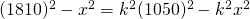 (1810)^{2}-x^{2}=k^{2}(1050)^{2}-k^{2}x^{2}