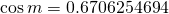 \cos {m}=0.6706254694