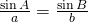 \frac{\sin A}{a}=\frac{\sin B}{b}