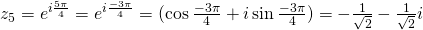 z_5=e^{i\frac{5\pi}{4}}=e^{i\frac{-3\pi}{4}}=(\cos \frac{-3\pi}{4}+ i \sin \frac{-3\pi}{4})=-\frac{1}{\sqrt{2}}-\frac{1}{\sqrt{2}}i