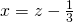 x=z-\frac{1}{3}