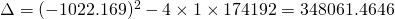 \Delta=(-1022.169)^{2}-4\times 1\times 174192=348061.4646