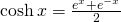 \cosh x=\frac{e^{x}+e^{-x}}{2}