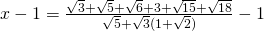 x-1=\frac{\sqrt{3}+\sqrt{5}+\sqrt{6}+3+\sqrt{15}+\sqrt{18}}{\sqrt{5}+\sqrt{3}(1+\sqrt{2})}-1