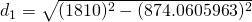 d_{1}=\sqrt{(1810)^{2}-(874.0605963)^{2}}