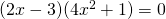 (2x-3)(4x^2+1)=0