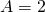 A=2