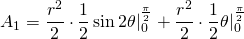 {\displaystyle A_{1}=\frac{r^{2}}{2}\cdot \frac{1}{2} \sin 2\theta |_{0}^{\frac{\pi}{2}}+ \frac{r^{2}}{2} \cdot \frac{1}{2}\theta |_{0}^{\frac{\pi}{2}} }