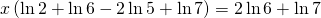 x\left(\ln 2+\ln 6- 2\ln 5+ \ln 7 \right)=2\ln 6+ \ln 7