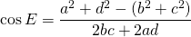\displaystyle{\cos E}=\frac{a^{2}+d^{2}-(b^{2}+c^{2})}{2bc+2ad}