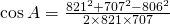 \cos A=\frac{821^{2}+707^{2}-806^{2}}{2\times 821 \times 707}