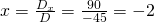 x=\frac{D_x}{D}=\frac{90}{-45}=-2