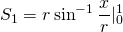 {\displaystyle S_{1}= r \sin^{-1} \frac{x}{r} |_{0}^{1}}