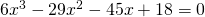 6x^{3}-29x^{2}-45x+18=0