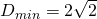 D_{min}=2 \sqrt{2}