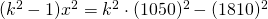 (k^{2}-1)x^{2}=k^{2}\cdot (1050)^{2}-(1810)^{2}