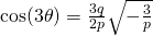 \cos (3\theta)=\frac{3q}{2p}\sqrt{-\frac{3}{p}}