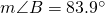 m\angle B=83.9^{\circ}