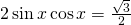 2\sin x \cos x=\frac{\sqrt{3}}{2}