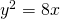 y^{2}=8x